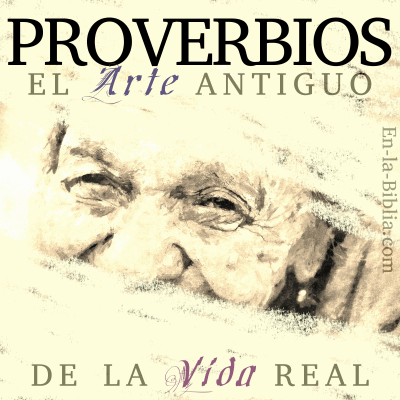 Proverbios: El Arte Antiguo de la Vida Real