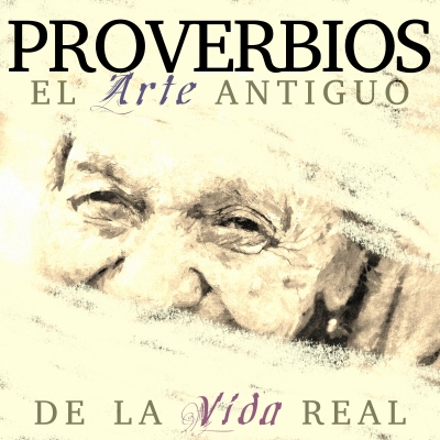 Proverbios: El Arte Antiguo de la Vida Real